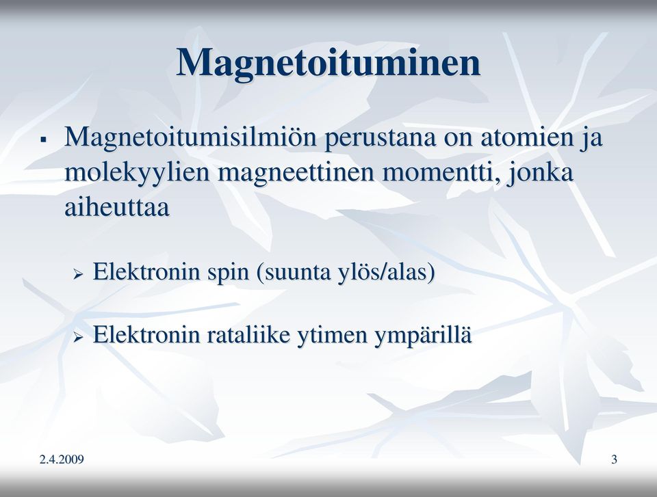 aiheuttaa Elektronin spin (suunta ylös/alas alas)