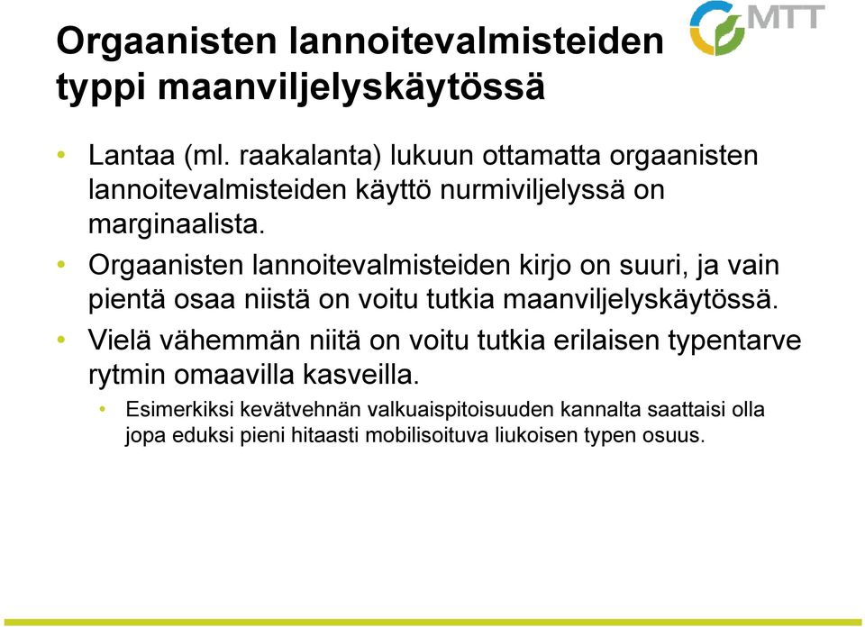 Orgaanisten lannoitevalmisteiden kirjo on suuri, ja vain pientä osaa niistä on voitu tutkia maanviljelyskäytössä.