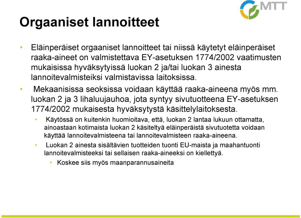 luokan 2 ja 3 lihaluujauhoa, jota syntyy sivutuotteena EY-asetuksen 1774/2002 mukaisesta hyväksytystä käsittelylaitoksesta.