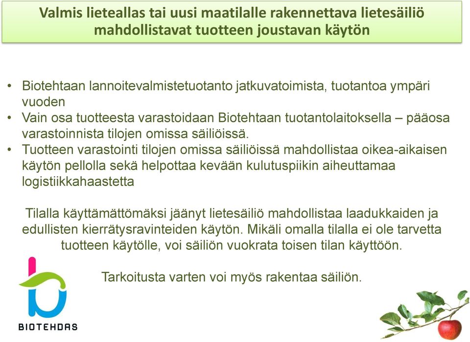 Tuotteen varastointi tilojen omissa säiliöissä mahdollistaa oikea-aikaisen käytön pellolla sekä helpottaa kevään kulutuspiikin aiheuttamaa logistiikkahaastetta Tilalla