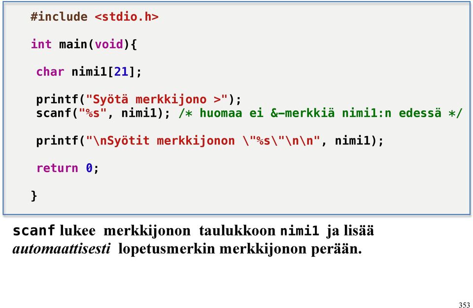 scanf("%s", nimi1); /* huomaa ei &-merkkiä nimi1:n edessä */