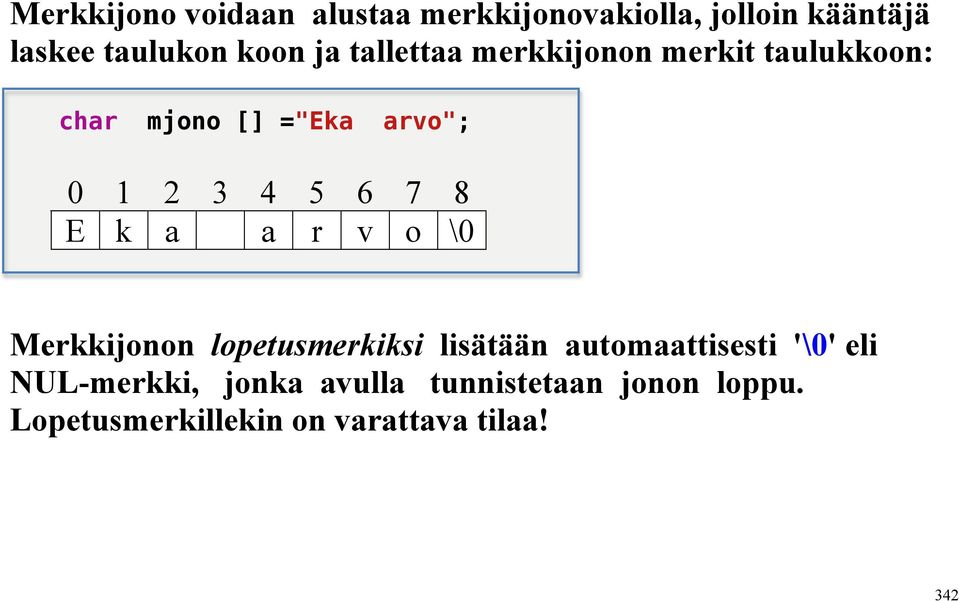 8 E k a a r v o \0 Merkkijonon lopetusmerkiksi lisätään automaattisesti '\0' eli