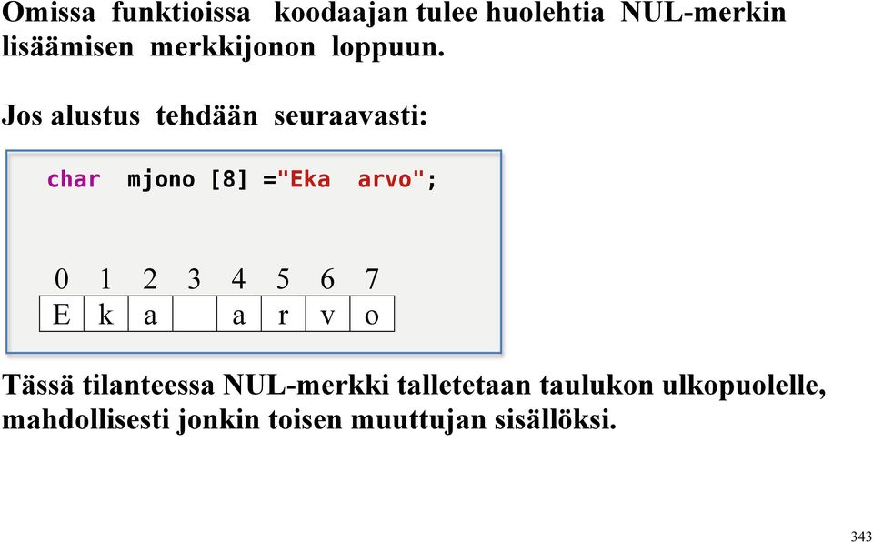 Jos alustus tehdään seuraavasti: char mjono [8] ="Eka arvo"; 0 1 2 3 4 5