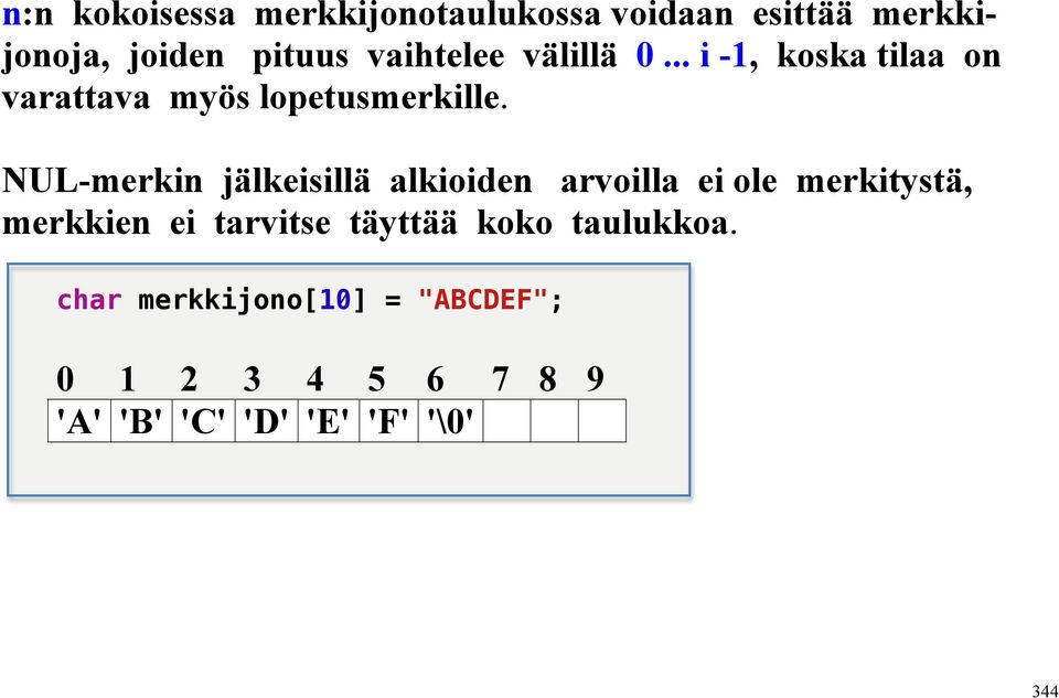 NUL-merkin jälkeisillä alkioiden arvoilla ei ole merkitystä, merkkien ei tarvitse