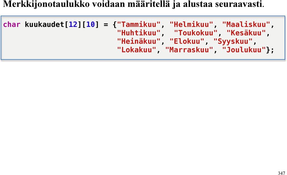 char kuukaudet[12][10] = {"Tammikuu", "Helmikuu",