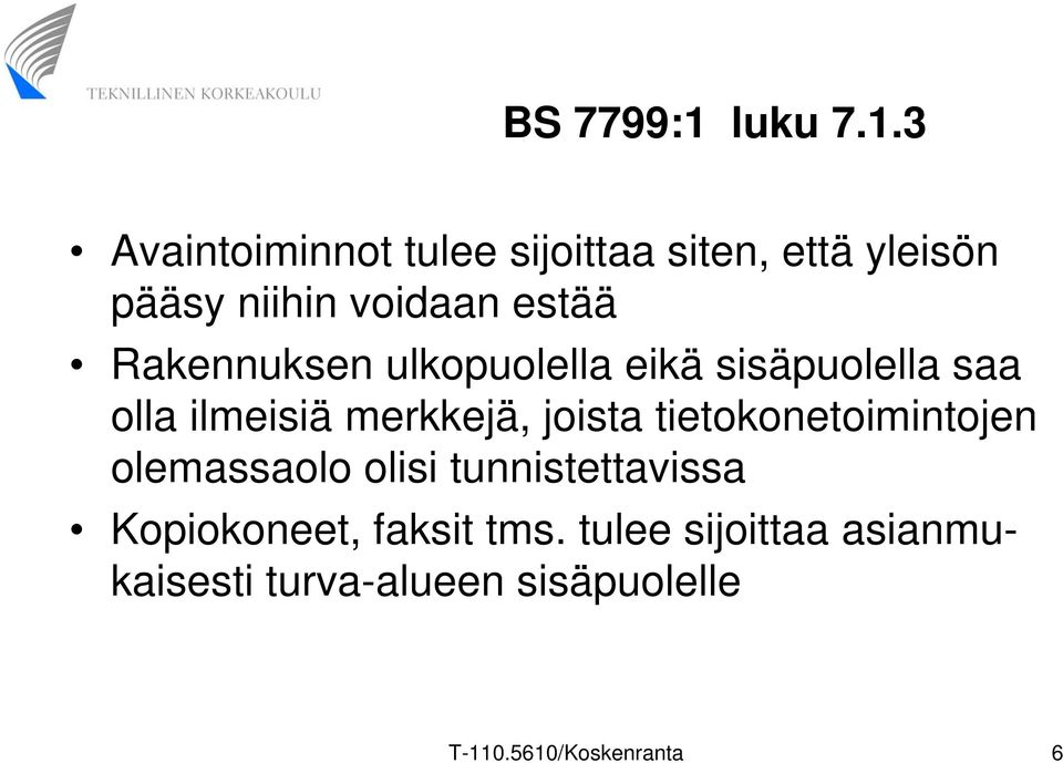 3 vaintoiminnot tulee sijoittaa siten, että yleisön pääsy niihin voidaan estää