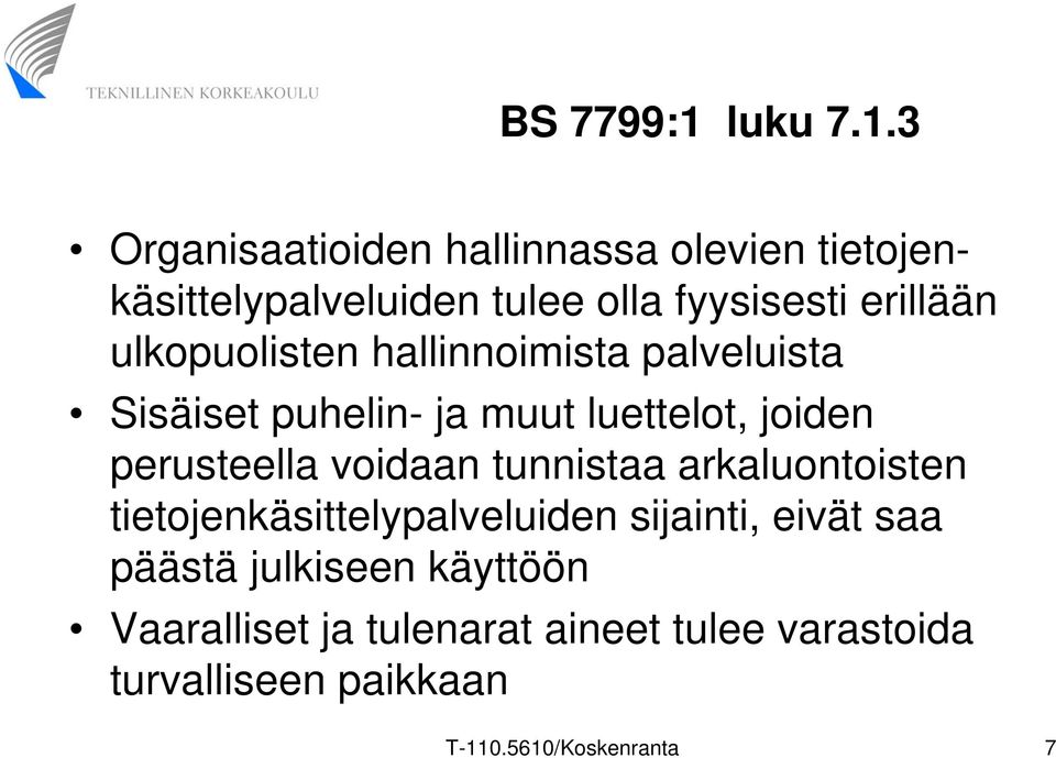 3 Organisaatioiden hallinnassa olevien tietojenkäsittelypalveluiden tulee olla fyysisesti erillään