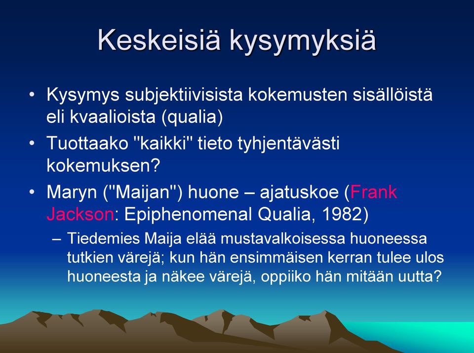 Maryn ("Maijan") huone ajatuskoe (Frank Jackson: Epiphenomenal Qualia, 1982) Tiedemies Maija