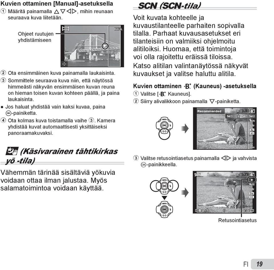 Jos haluat yhdistää vain kaksi kuvaa, paina A-painiketta. 4 Ota kolmas kuva toistamalla vaihe 3. Kamera yhdistää kuvat automaattisesti yksittäiseksi panoraamakuvaksi.