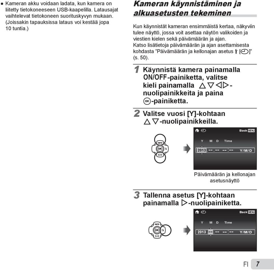 Katso lisätietoja päivämäärän ja ajan asettamisesta kohdasta Päivämäärän ja kellonajan asetus d [X] (s. 50).