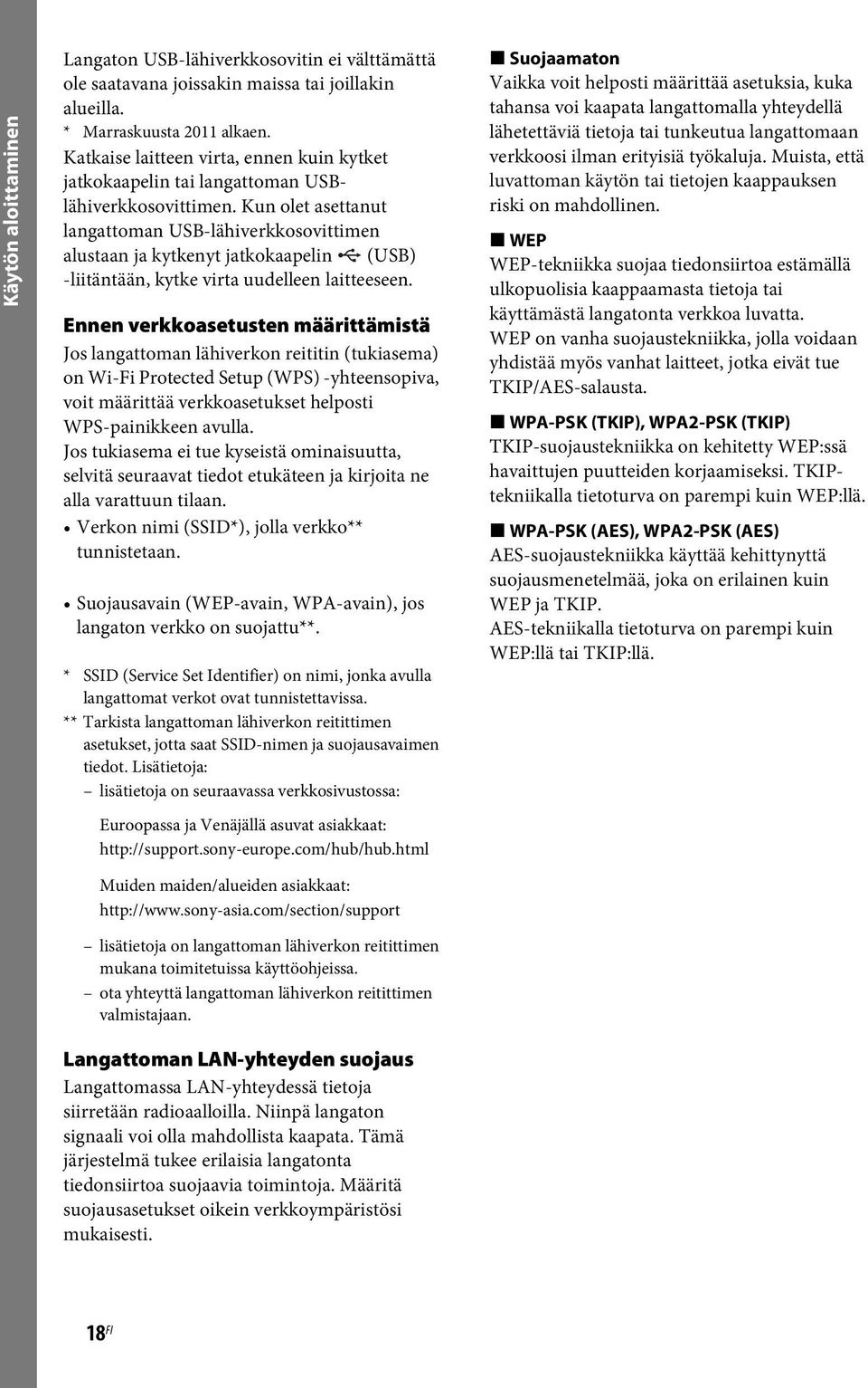 Kun olet asettanut langattoman USB-lähiverkkosovittimen alustaan ja kytkenyt jatkokaapelin (USB) -liitäntään, kytke virta uudelleen laitteeseen.