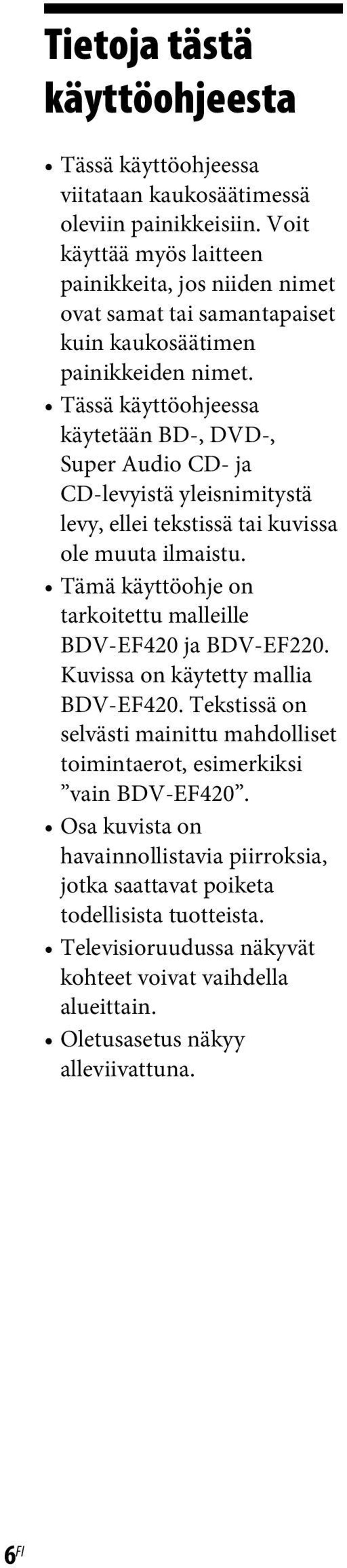 Tässä käyttöohjeessa käytetään BD-, DVD-, Super Audio CD- ja CD-levyistä yleisnimitystä levy, ellei tekstissä tai kuvissa ole muuta ilmaistu.