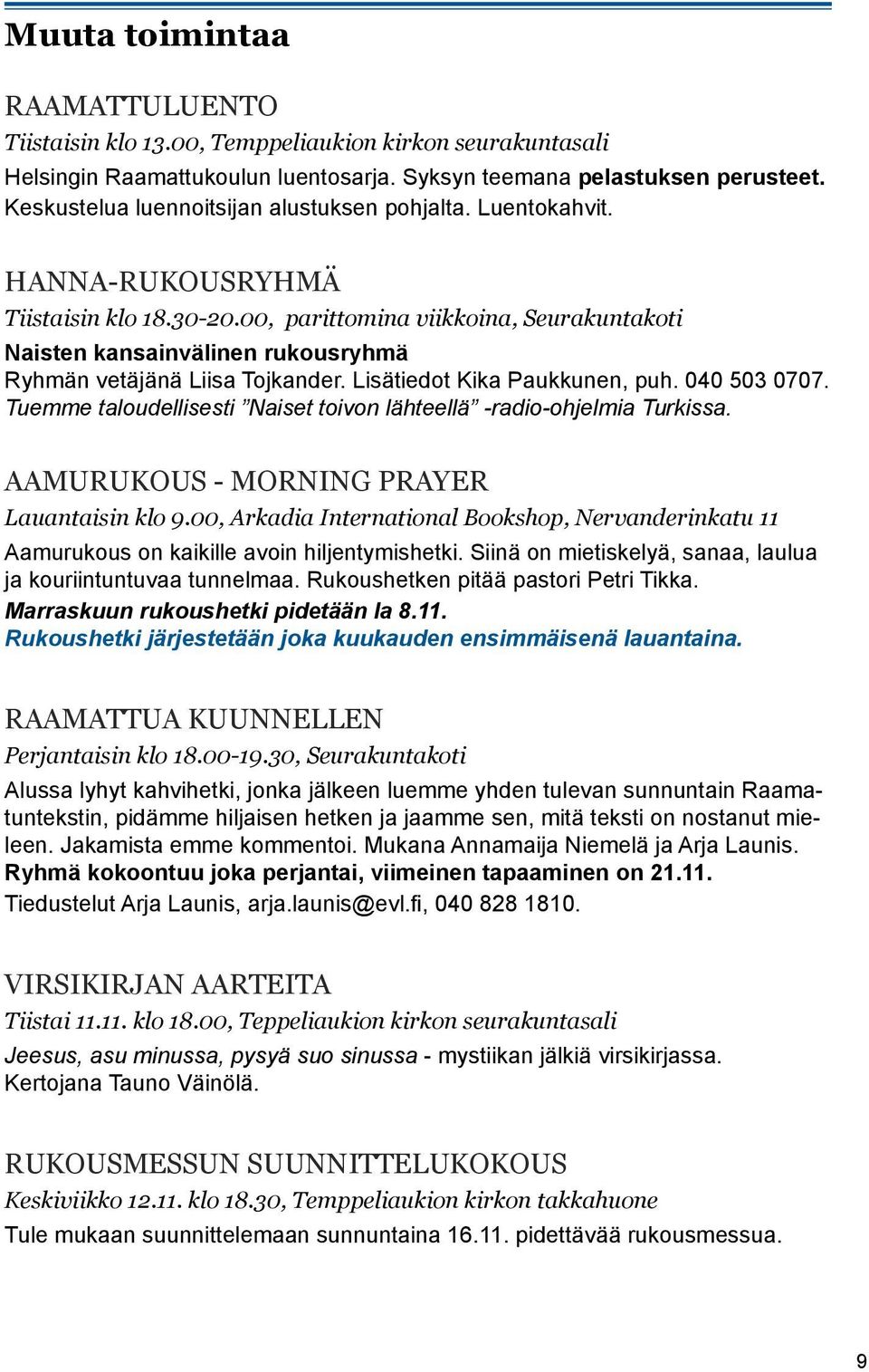 00, parittomina viikkoina, Seurakuntakoti Naisten kansainvälinen rukousryhmä Ryhmän vetäjänä Liisa Tojkander. Lisätiedot Kika Paukkunen, puh. 040 503 0707.