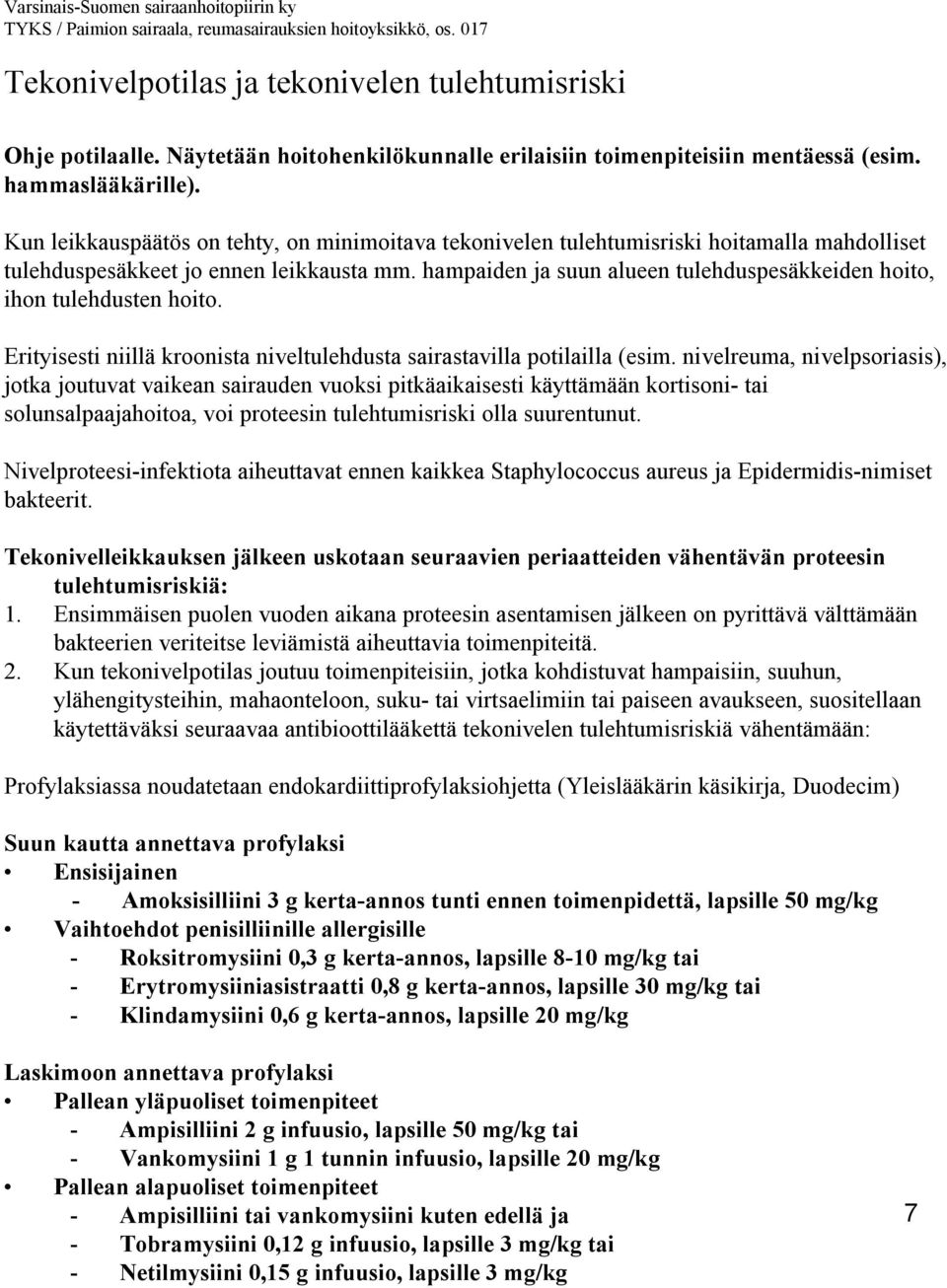 Kun leikkauspäätös on tehty, on minimoitava tekonivelen tulehtumisriski hoitamalla mahdolliset tulehduspesäkkeet jo ennen leikkausta mm.