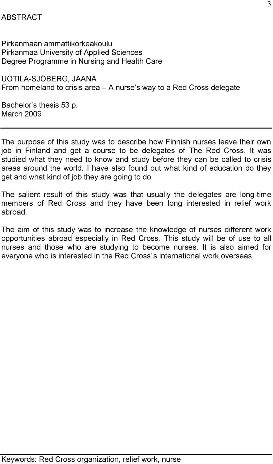 It was studied what they need to know and study before they can be called to crisis areas around the world.