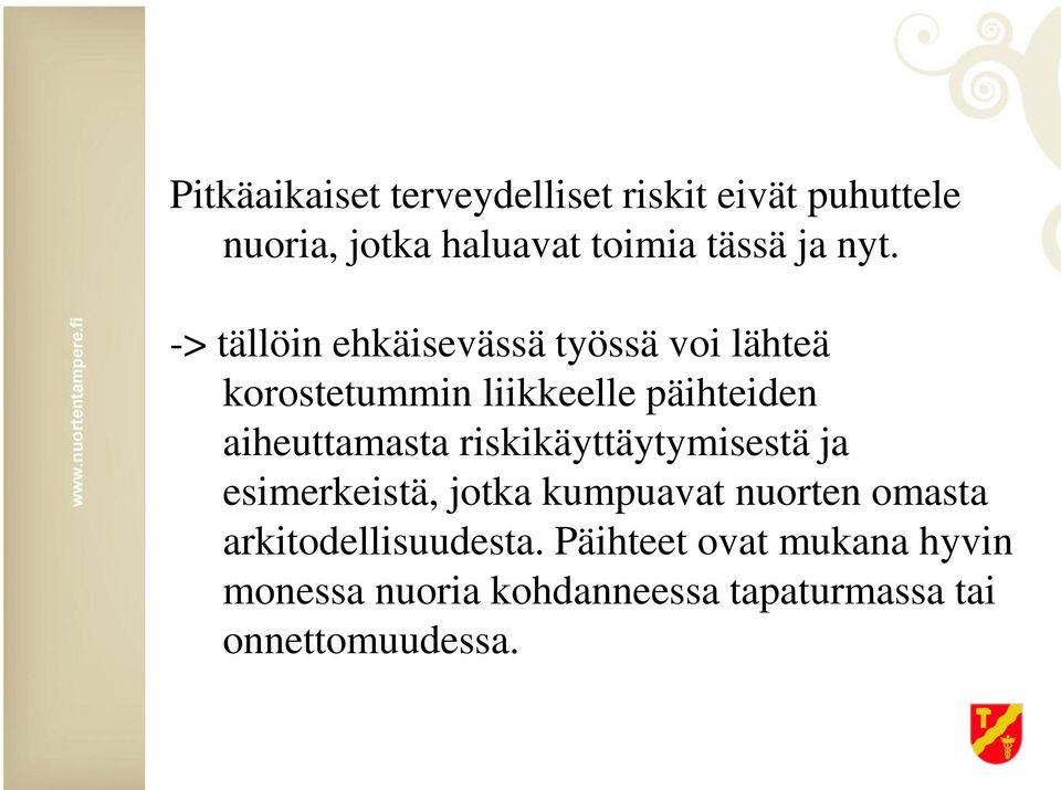 aiheuttamasta riskikäyttäytymisestä ja esimerkeistä, jotka kumpuavat nuorten omasta