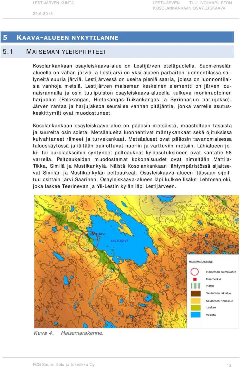 Lestijärvessä on useita pieniä saaria, joissa on luonnontilai- naisrannalla ja osin tuulipuiston osayleiskaava-alueella kulkeva monimuotoinen harjualue (Palokangas, Hietakangas-Tuikankangas ja