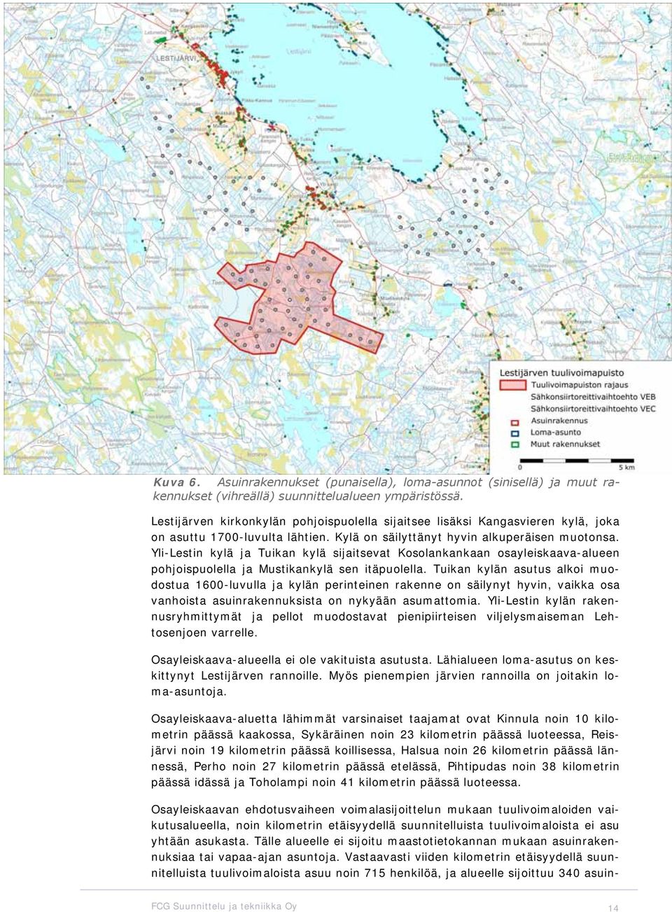 Yli-Lestin kylä ja Tuikan kylä sijaitsevat Kosolankankaan osayleiskaava-alueen pohjoispuolella ja Mustikankylä sen itäpuolella.