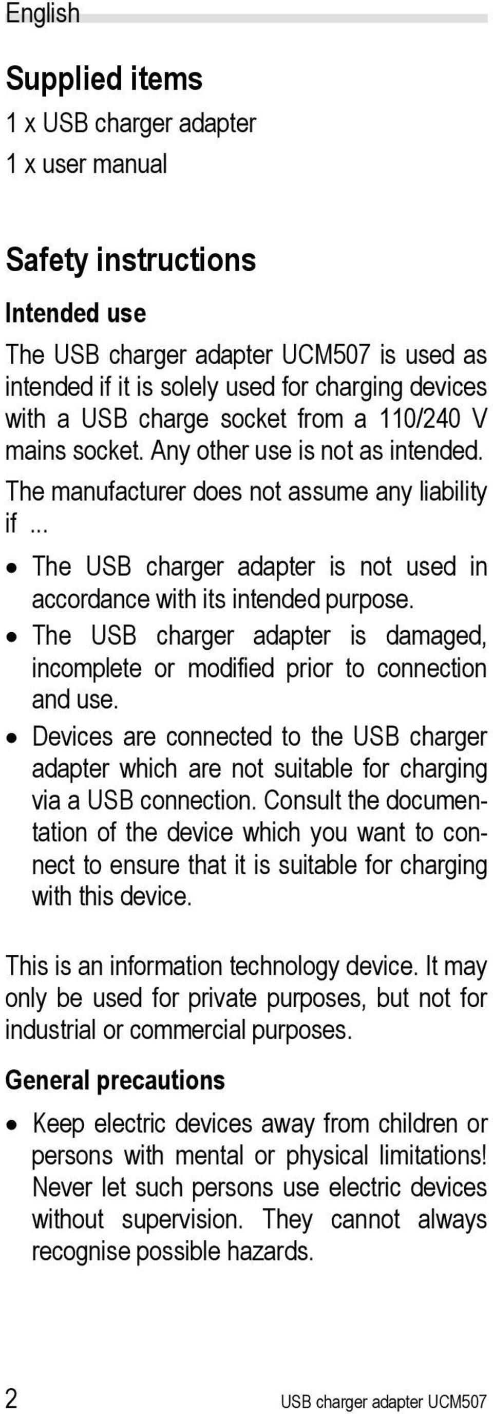 .. The USB charger adapter is not used in accordance with its intended purpose. The USB charger adapter is damaged, incomplete or modified prior to connection and use.