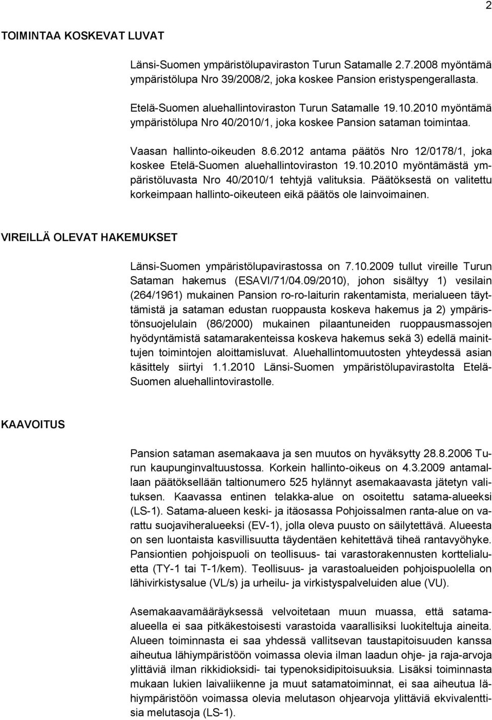 2012 antama päätös Nro 12/0178/1, joka koskee Etelä-Suomen aluehallintoviraston 19.10.2010 myöntämästä ympäristöluvasta Nro 40/2010/1 tehtyjä valituksia.