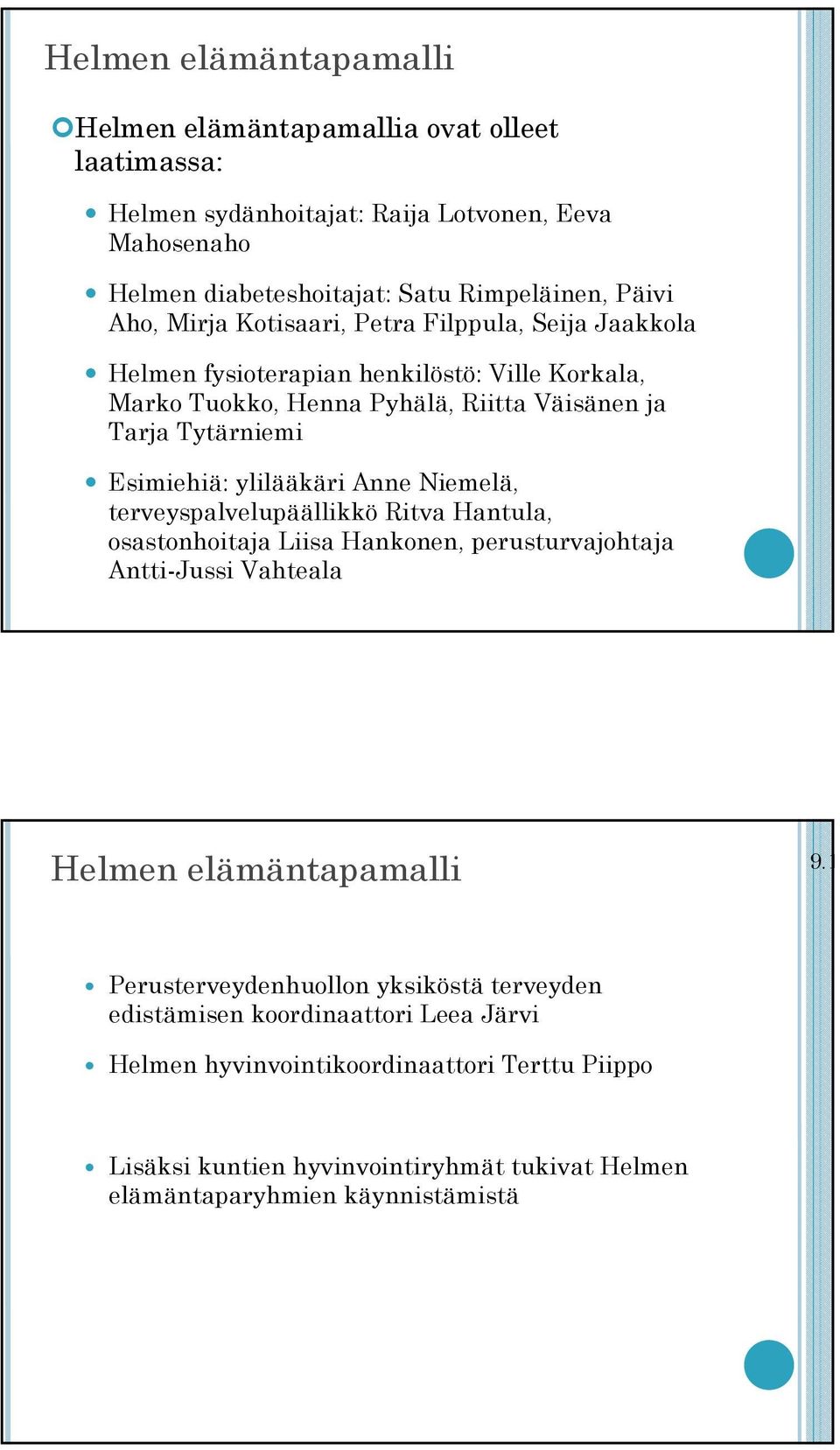 ylilääkäri Anne Niemelä, terveyspalvelupäällikkö Ritva Hantula, osastonhoitaja Liisa Hankonen, perusturvajohtaja Antti-Jussi Vahteala Helmen elämäntapamalli 9.