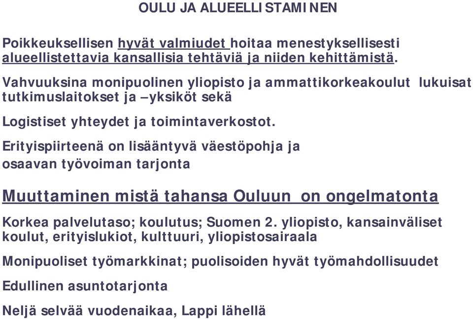 Erityispiirteenä on lisääntyvä väestöpohja ja osaavan työvoiman tarjonta Muuttaminen mistä tahansa Ouluun on ongelmatonta Korkea palvelutaso; koulutus; Suomen 2.