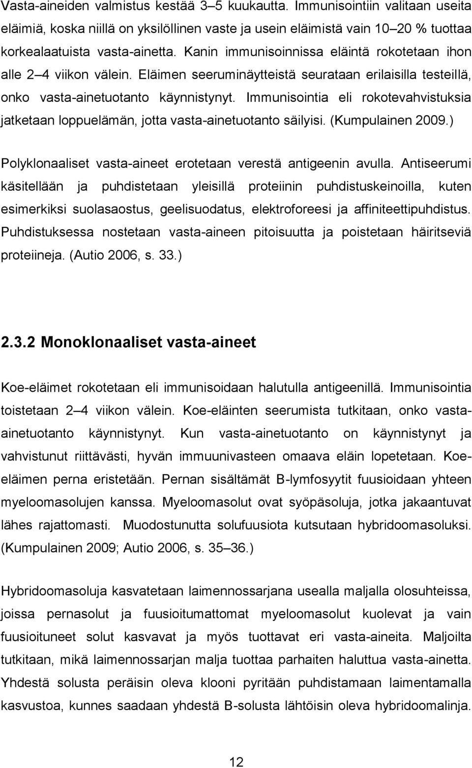 Immunisointia eli rokotevahvistuksia jatketaan loppuelämän, jotta vasta-ainetuotanto säilyisi. (Kumpulainen 2009.) Polyklonaaliset vasta-aineet erotetaan verestä antigeenin avulla.