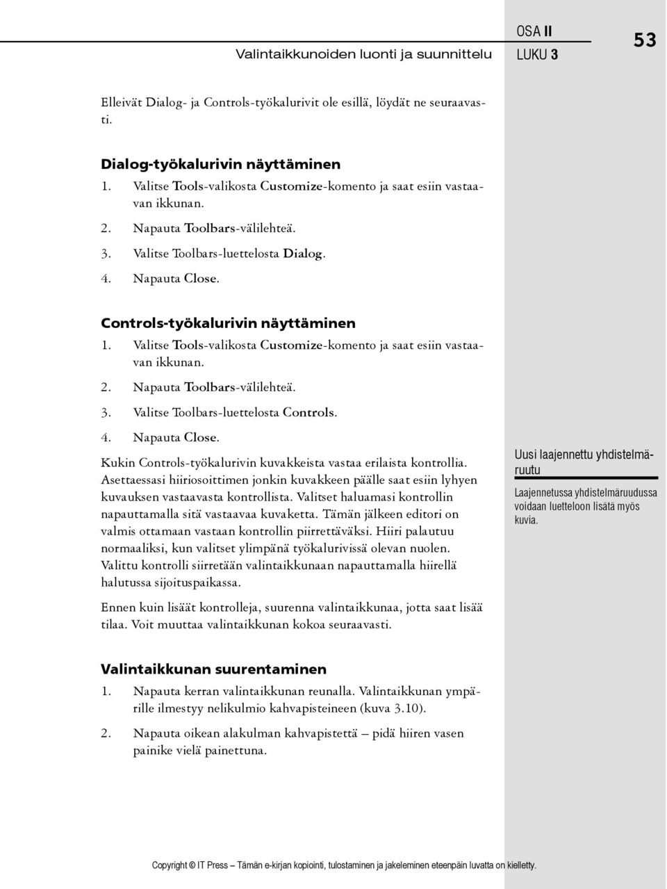 Controls-työkalurivin näyttäminen 1. Valitse Tools-valikosta Customize-komento ja saat esiin vastaavan ikkunan. 2. Napauta Toolbars-välilehteä. 3. Valitse Toolbars-luettelosta Controls. 4.