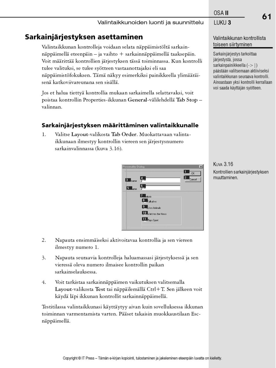 Tämä näkyy esimerkiksi painikkeella ylimääräisenä katkoviivareunana sen sisällä.