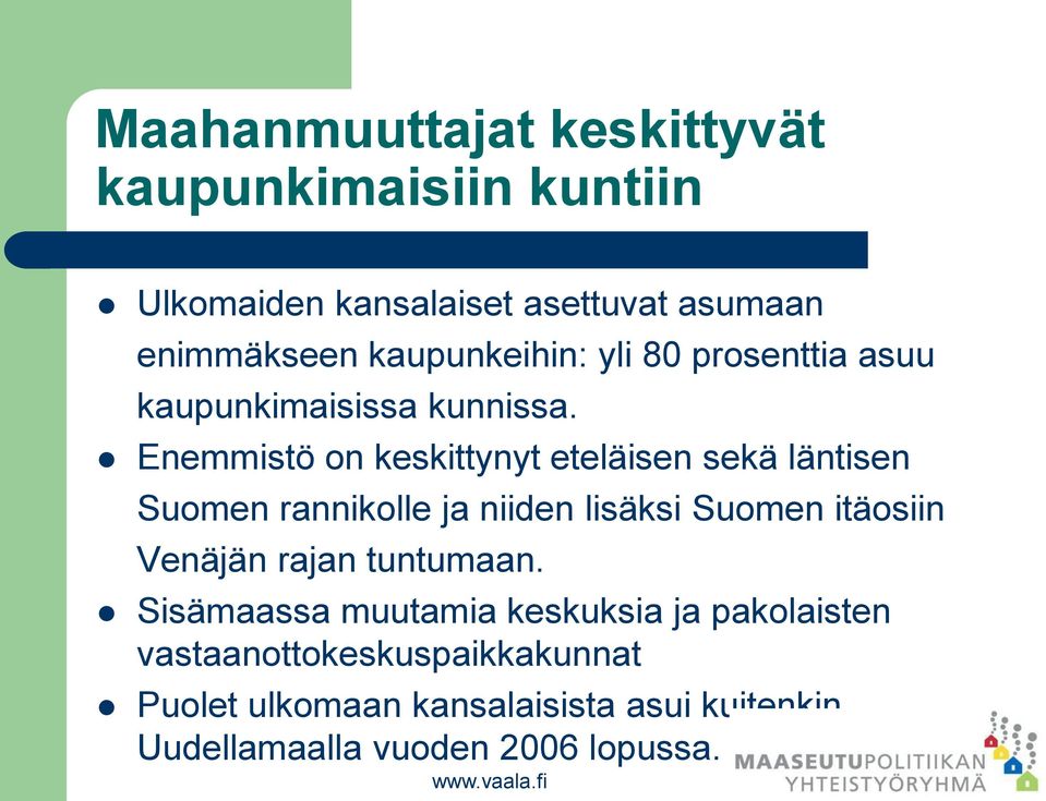Enemmistö on keskittynyt eteläisen sekä läntisen Suomen rannikolle ja niiden lisäksi Suomen itäosiin Venäjän