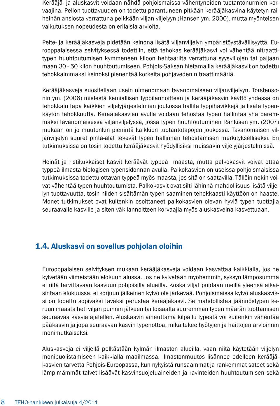 2000), mutta myönteisen vaikutuksen nopeudesta on erilaisia arvioita. Peite- ja kerääjäkasveja pidetään keinona lisätä viljanviljelyn ympäristöystävällisyyttä.