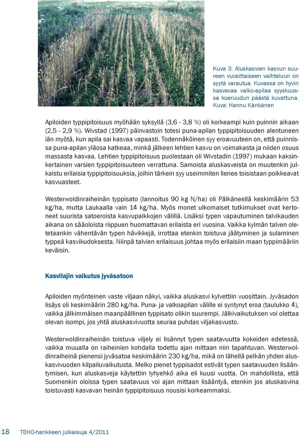 Wivstad (1997) päinvastoin totesi puna-apilan typpipitoisuuden alentuneen iän myötä, kun apila sai kasvaa vapaasti.