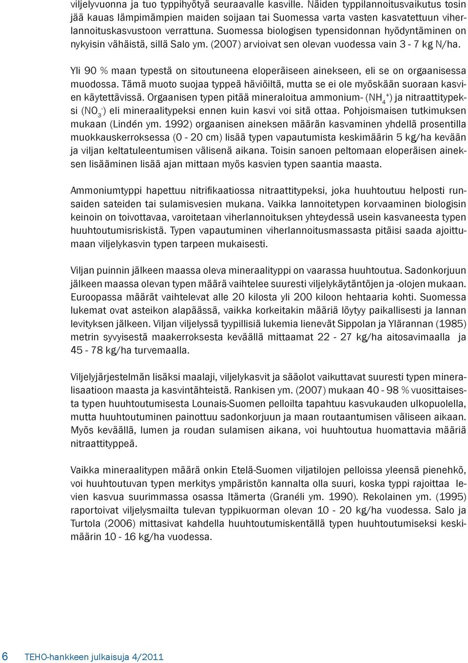 Suomessa biologisen typensidonnan hyödyntäminen on nykyisin vähäistä, sillä Salo ym. (2007) arvioivat sen olevan vuodessa vain 3-7 kg N/ha.