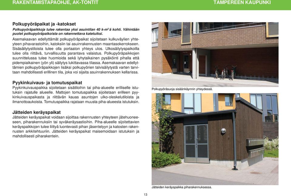 Ulkosäilytyspaikoilla tulee olla riittävä, turvallisuutta parantava valaistus.
