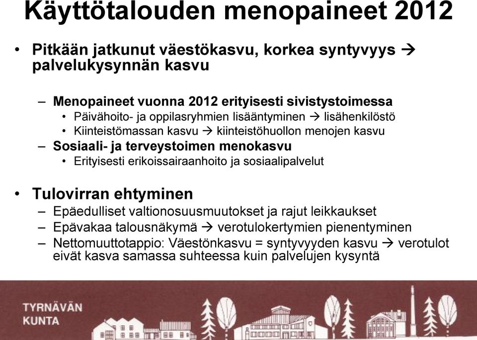 terveystoimen menokasvu Erityisesti erikoissairaanhoito ja sosiaalipalvelut Tulovirran ehtyminen Epäedulliset valtionosuusmuutokset ja rajut