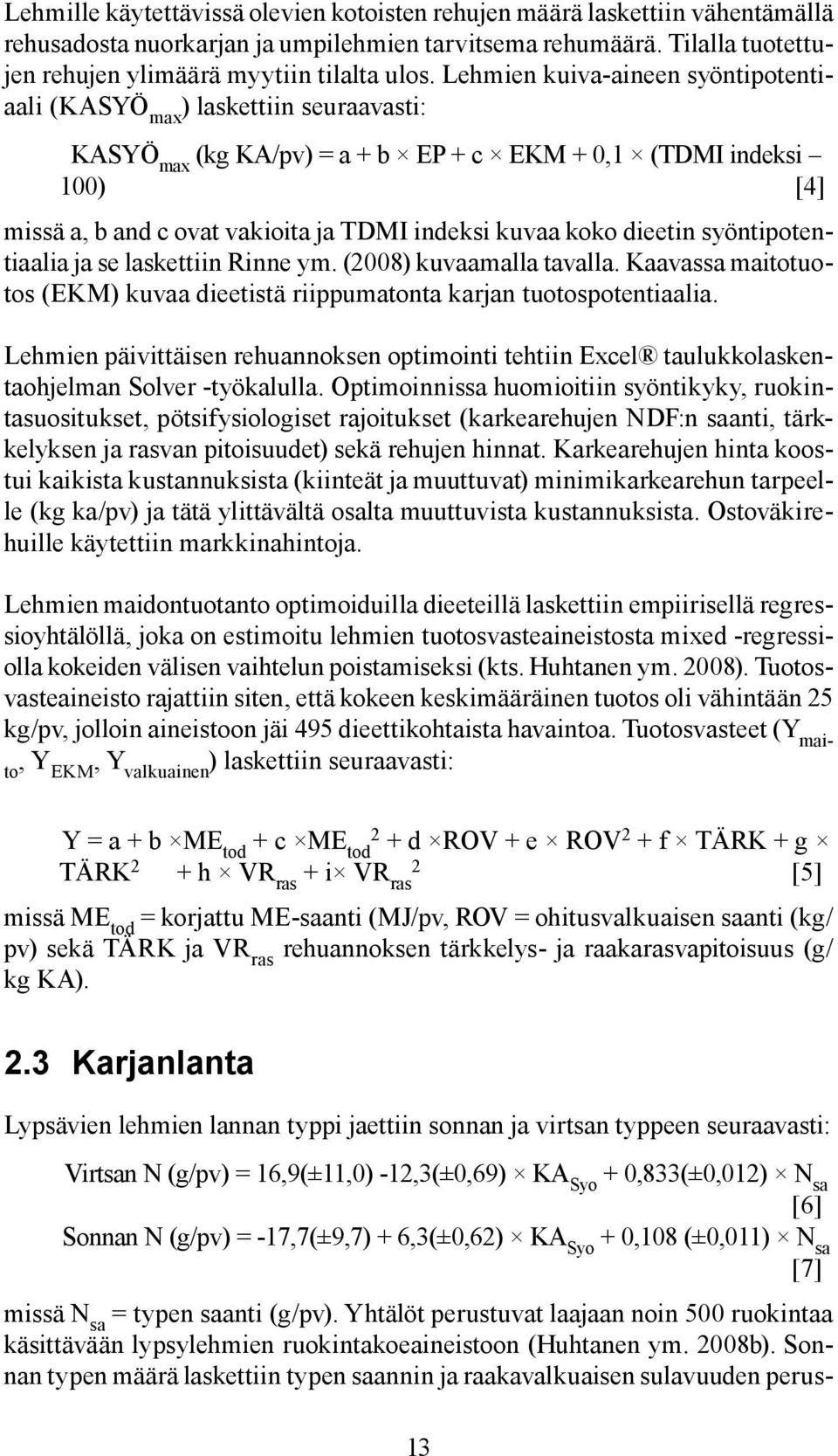 koko dieetin syöntipotentiaalia ja se laskettiin Rinne ym. (2008) kuvaamalla tavalla. Kaavassa maitotuotos (EKM) kuvaa dieetistä riippumatonta karjan tuotospotentiaalia.