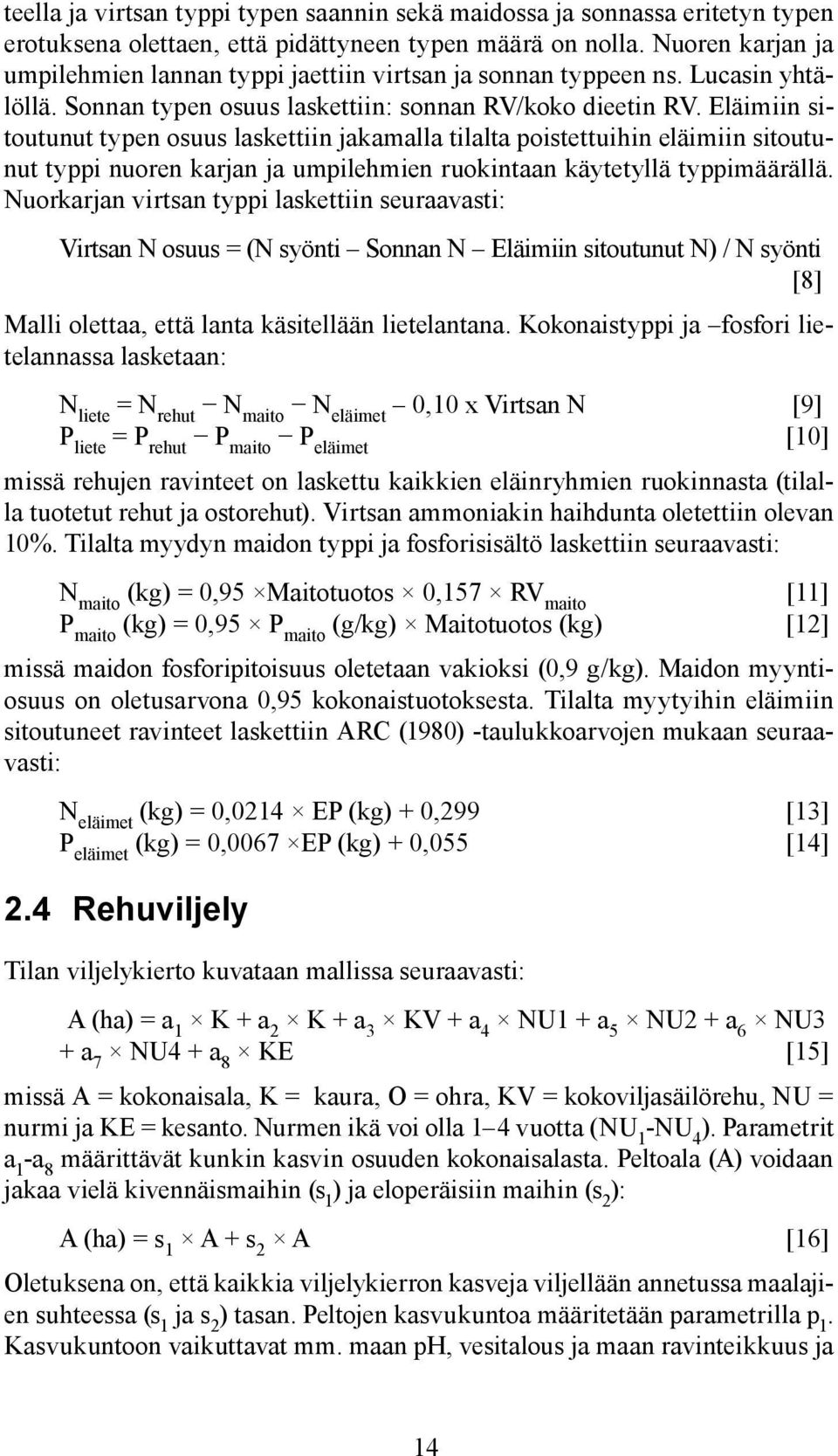 Eläimiin sitoutunut typen osuus laskettiin jakamalla tilalta poistettuihin eläimiin sitoutunut typpi nuoren karjan ja umpilehmien ruokintaan käytetyllä typpimäärällä.