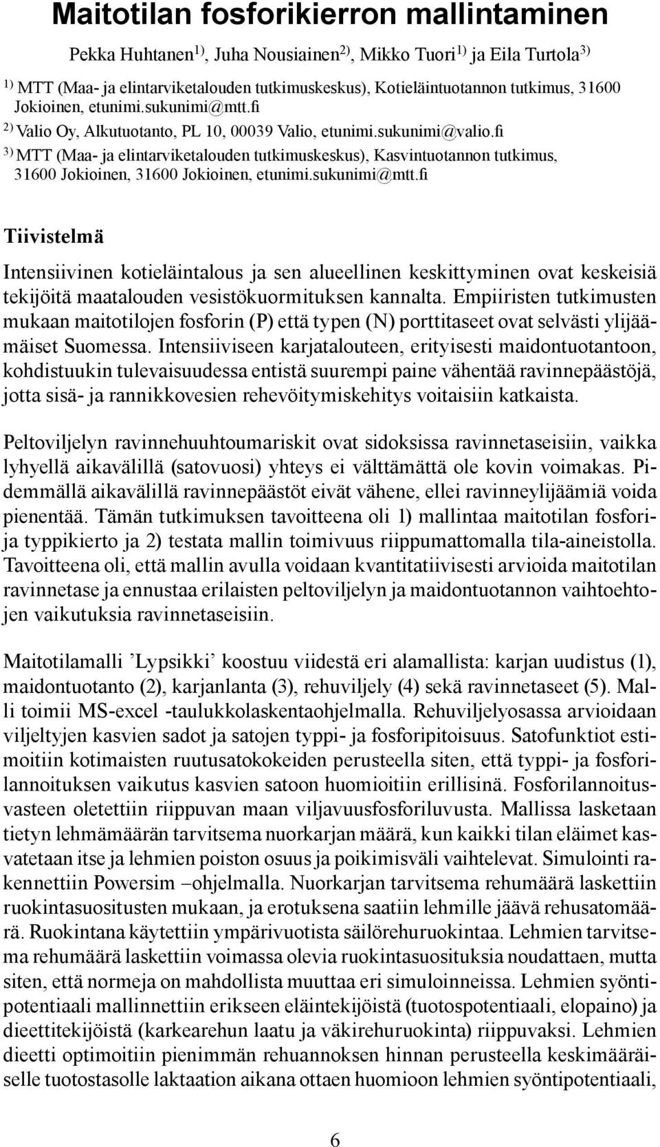 fi 3) MTT (Maa- ja elintarviketalouden tutkimuskeskus), Kasvintuotannon tutkimus, 31600 Jokioinen, 31600 Jokioinen, etunimi.sukunimi@mtt.