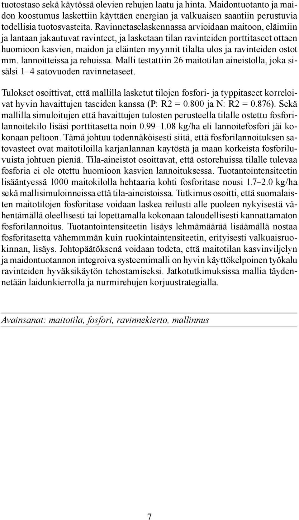 ravinteiden ostot mm. lannoitteissa ja rehuissa. Malli testattiin 26 maitotilan aineistolla, joka sisälsi 1 4 satovuoden ravinnetaseet.