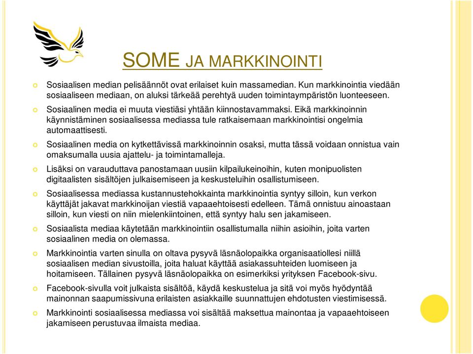 Sosiaalinen media on kytkettävissä markkinoinnin osaksi, mutta tässä voidaan onnistua vain omaksumalla uusia ajattelu- ja toimintamalleja.