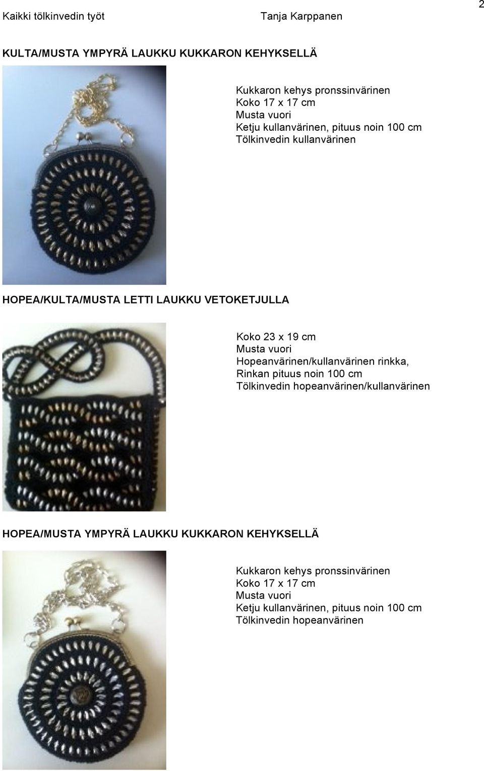 Hopeanvärinen/kullanvärinen rinkka, Rinkan pituus noin 100 cm Tölkinvedin hopeanvärinen/kullanvärinen HOPEA/MUSTA YMPYRÄ