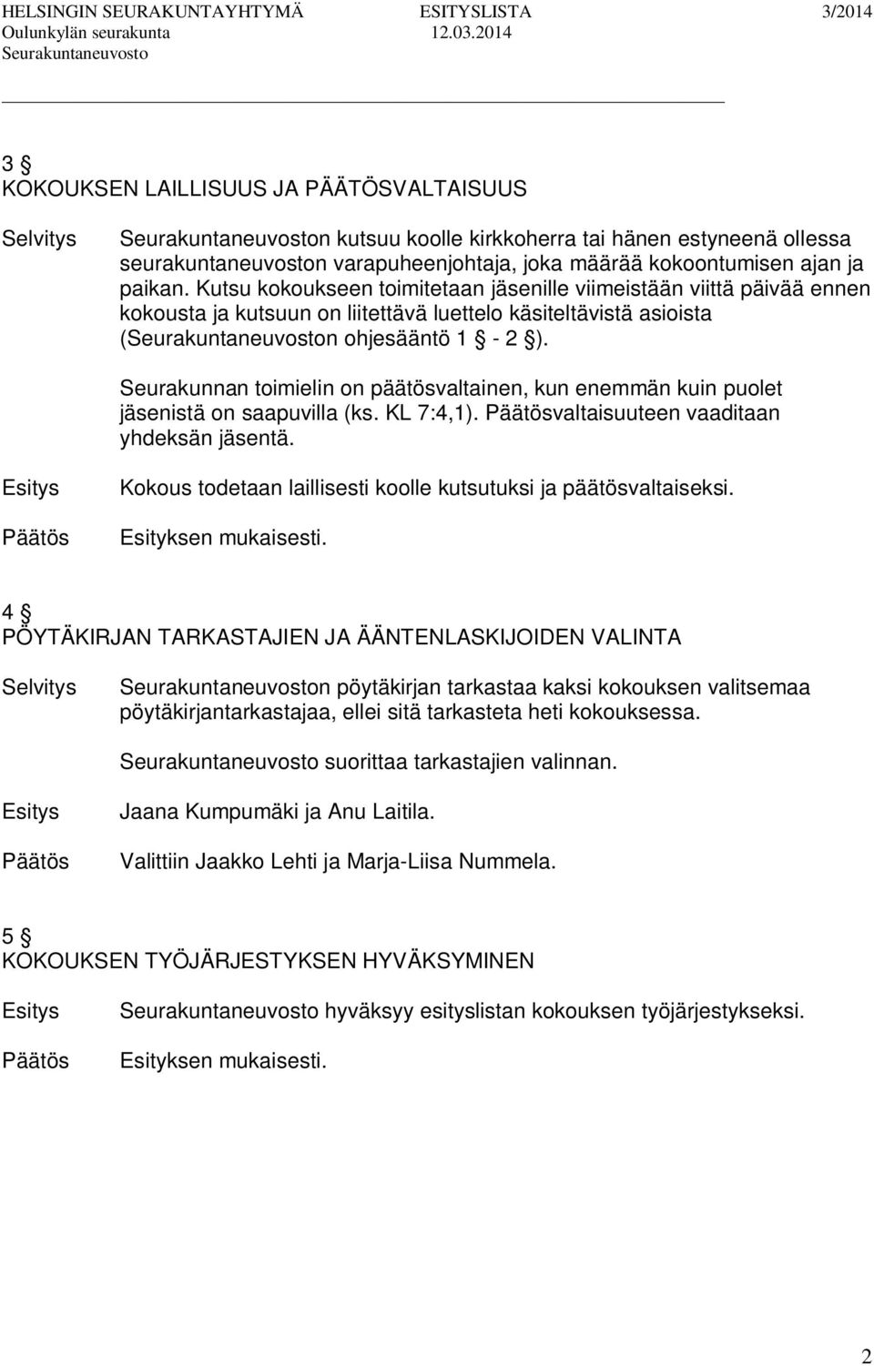 Seurakunnan toimielin on päätösvaltainen, kun enemmän kuin puolet jäsenistä on saapuvilla (ks. KL 7:4,1). valtaisuuteen vaaditaan yhdeksän jäsentä.