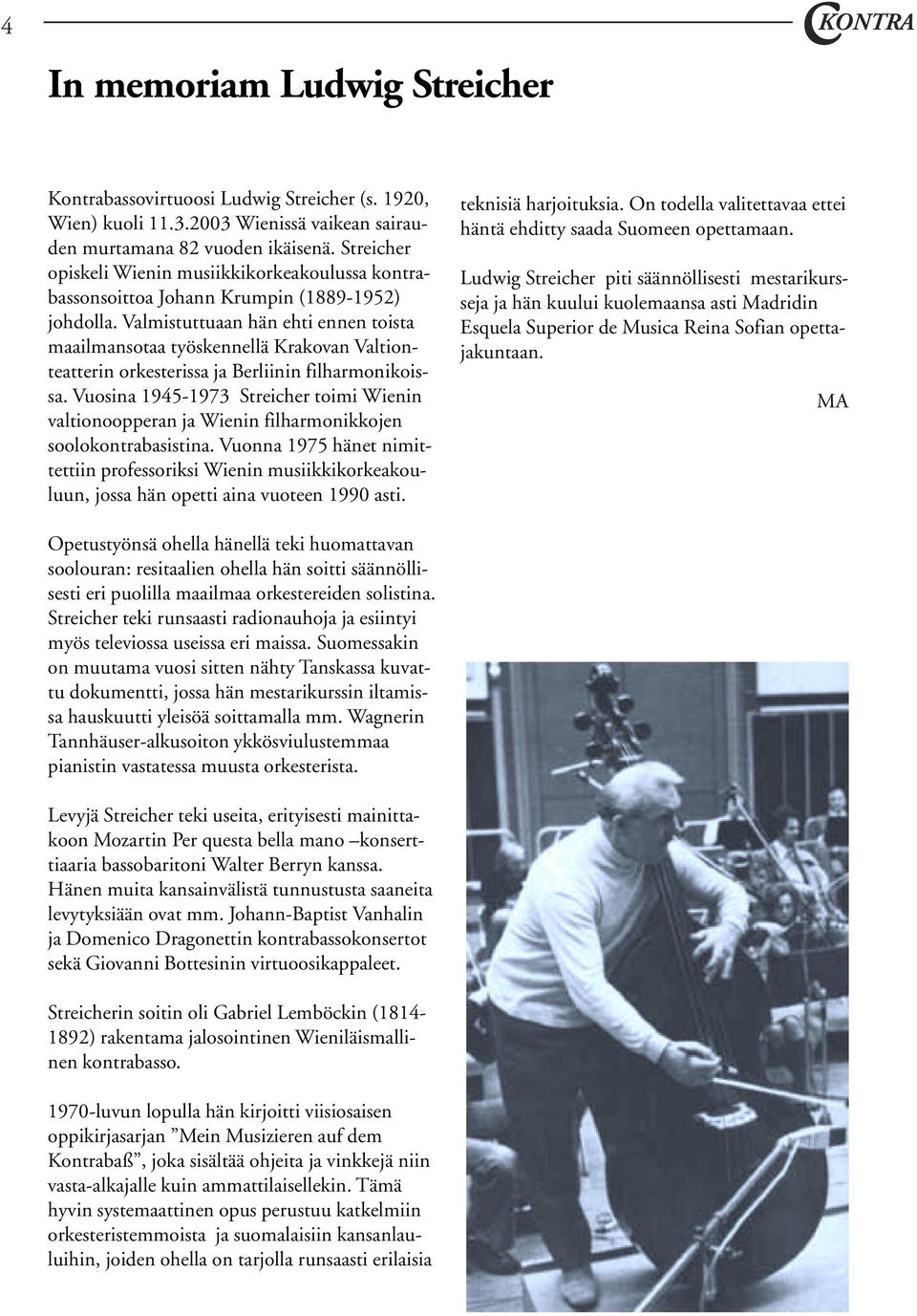 Valmistuttuaan hän ehti ennen toista maailmansotaa työskennellä Krakovan Valtionteatterin orkesterissa ja Berliinin filharmonikoissa.