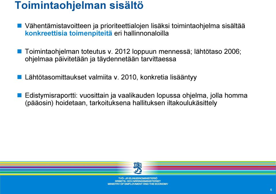 2012 loppuun mennessä; lähtötaso 2006; ohjelmaa päivitetään ja täydennetään tarvittaessa Lähtötasomittaukset