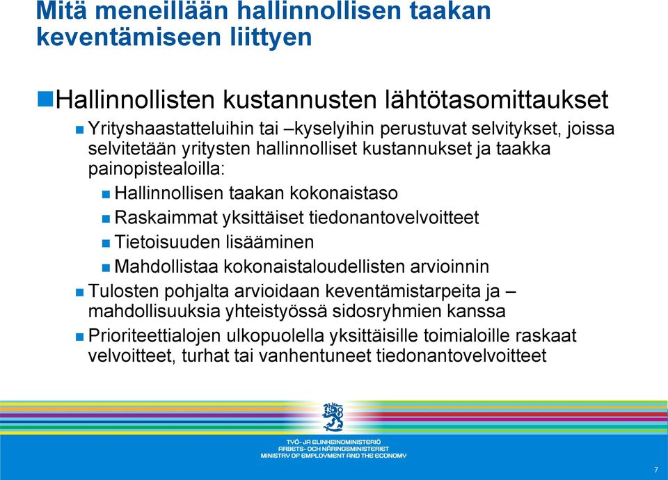 tiedonantovelvoitteet Tietoisuuden lisääminen Mahdollistaa kokonaistaloudellisten arvioinnin Tulosten pohjalta arvioidaan keventämistarpeita ja