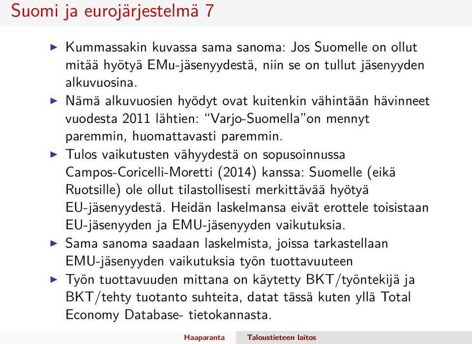 Tulos vaikutusten vähyydestä on sopusoinnussa Campos-Coricelli-Moretti (2014) kanssa: Suomelle (eikä Ruotsille) ole ollut tilastollisesti merkittävää hyötyä EU-jäsenyydestä.