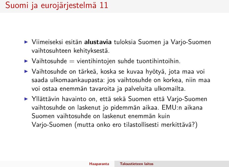Vaihtosuhde on tärkeä, koska se kuvaa hyötyä, jota maa voi saada ulkomaankaupasta: jos vaihtosuhde on korkea, niin maa voi ostaa enemmän