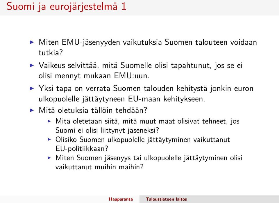 Yksi tapa on verrata Suomen talouden kehitystä jonkin euron ulkopuolelle jättäytyneen EU-maan kehitykseen. Mitä oletuksia tällöin tehdään?