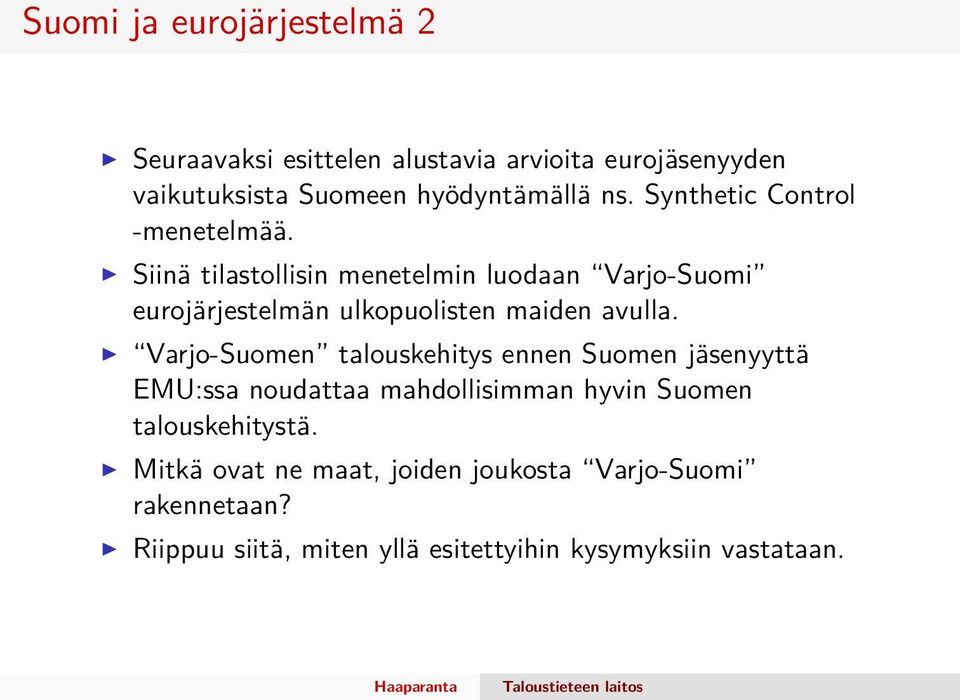 Siinä tilastollisin menetelmin luodaan Varjo-Suomi eurojärjestelmän ulkopuolisten maiden avulla.