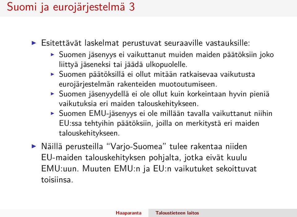 Suomen jäsenyydellä ei ole ollut kuin korkeintaan hyvin pieniä vaikutuksia eri maiden talouskehitykseen.